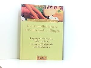 Die Gesundheitsküche der Hildegard von Bingen. Ausgewogene schmackhafte Ernährung für inneres Gle...