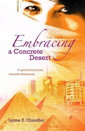 Bild des Verkufers fr Embracing a Concrete Desert: A Spiritual Journey Towards Wholeness zum Verkauf von WeBuyBooks