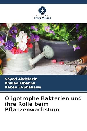 Immagine del venditore per Oligotrophe Bakterien und ihre Rolle beim Pflanzenwachstum venduto da moluna