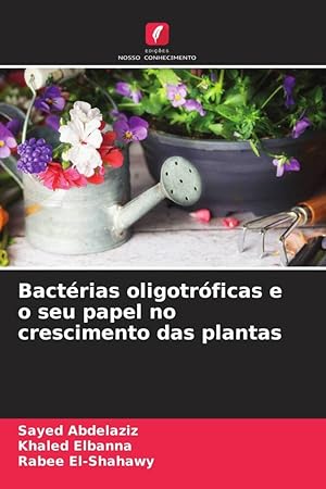 Bild des Verkufers fr Bactrias oligotrficas e o seu papel no crescimento das plantas zum Verkauf von moluna