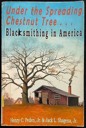 Bild des Verkufers fr Under the Spreading Chestnut Tree : The Village Blacksmith in Rural America As Evidenced by Early Smiths in Harford County, Maryland. zum Verkauf von Lost and Found Books