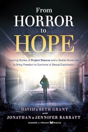 Seller image for From Horror to Hope : Inspiring Stories of Project Rescue and a Global Movement to Bring Freedom to Survivors of Sexual Exploitation for sale by GreatBookPrices