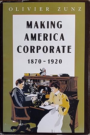 Immagine del venditore per Making America Corporate 1870-1920 venduto da The Book House, Inc.  - St. Louis