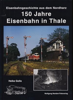 Seller image for 150 Jahre Eisenbahn in Thale. Eisenbahngeschichte aus dem Nordharz. for sale by Versandantiquariat  Rainer Wlfel