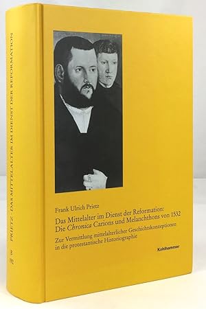 Bild des Verkufers fr Das Mittelalter im Dienst der Reformation : Die Chronica Carions und Melanchthons von 1532. Zur Vermittlung mittelalterlicher Geschichtskonzeptionen in die protestantische Historiographie. zum Verkauf von Antiquariat Heiner Henke