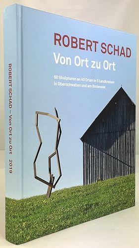 Robert Schad - Von Ort zu Ort. 60 Skulpturen an 40 Orten in 5 Landkreisen in Oberschwaben und am ...