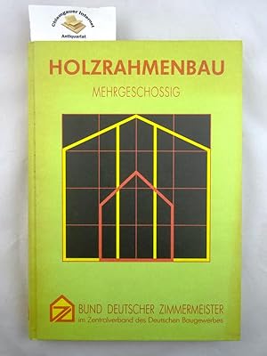 Holzrahmenbau mehrgeschossig. Herausgegeben vom Bund Deutscher Zimmermeister im Zentralverband de...