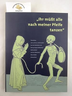 Seller image for "Ihr mt alle nach meiner Pfeife tanzen" : Totentnze vom 15. bis 20. Jahrhundert aus den Bestnden der Herzog-August-Bibliothek Wolfenbttel und der Bibliothek Otto Schfer Schweinfurt Ausstellungskataloge der Herzog-August-Bibliothek , Nr. 77 for sale by Chiemgauer Internet Antiquariat GbR