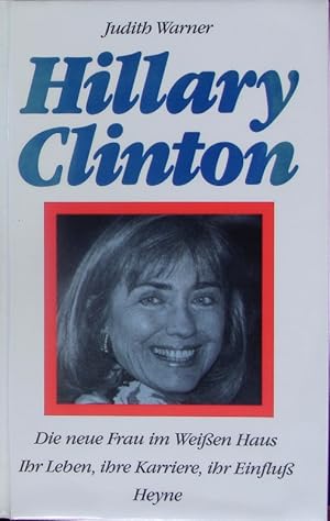 Seller image for Hillary Clinton. Die neue Frau im Weien Haus ; ihr Leben, ihre Karriere, ihr Einflu. for sale by Antiquariat Bookfarm