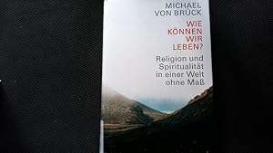 Seller image for Wie knnen wir leben? Religion und Spiritualitt in einer Welt ohne Ma. for sale by Antiquariat Bookfarm
