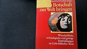 Bild des Verkufers fr Jesu Botschaft zur Welt bringen. Wirtschaftliche, technologische und geistige Entwicklungen im Licht biblischer Texte. zum Verkauf von Antiquariat Bookfarm