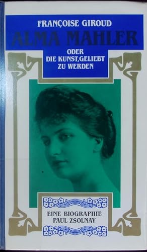 Bild des Verkufers fr Alma Mahler oder die Kunst geliebt zu werden. Biographie. zum Verkauf von Antiquariat Bookfarm