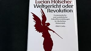 Bild des Verkufers fr Weltgericht oder Revolution. Protestantische und sozialistische Zukunftsvorstellungen im deutschen Kaiserreich. zum Verkauf von Antiquariat Bookfarm