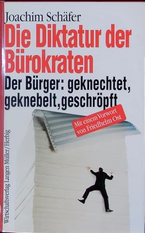 Bild des Verkufers fr Die Diktatur der Brokraten. Der Brger: geknechtet, geknebelt, geschrpft. zum Verkauf von Antiquariat Bookfarm