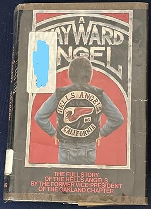 Immagine del venditore per A Wayward Angel: The Full Story of the Hell's Angels by The Former Vice-President of the Oakland Chapter venduto da FULFILLINGTHRIFTBOOKHOUSE