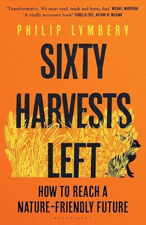 Seller image for Sixty Harvests Left: How to Reach a Nature-Friendly Future by Lymbery, Philip [Hardcover ] for sale by booksXpress