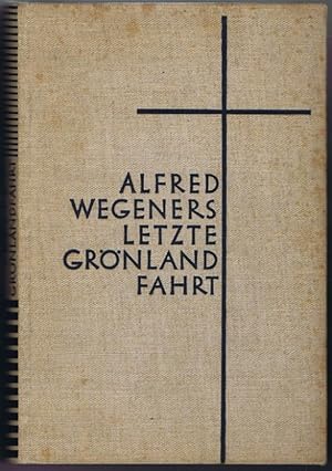 Alfred Wegeners letzte Grönlandfahrt. Die Erlebnisse der deutschen Grönlandexpedition 1930/31 ges...