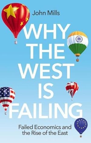 Bild des Verkufers fr Why the West is Failing : Failed Economics and the Rise of the East zum Verkauf von AHA-BUCH GmbH