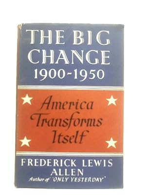 Bild des Verkufers fr The Big Change. America Transforms Itself, 1900-1950 zum Verkauf von World of Rare Books