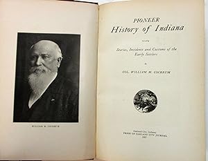 PIONEER HISTORY OF INDIANA INCLUDING STORIES, INCIDENTS AND CUSTOMS OF THE EARLY SETTLERS