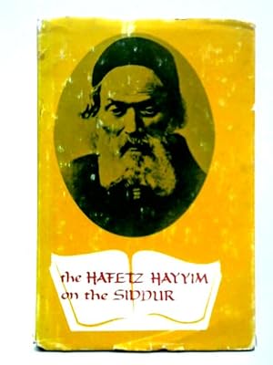 Immagine del venditore per The Hafetz Hayyim on the Siddur: Explanations, Interpretations, and Parables on the Daily Prayer Book venduto da World of Rare Books