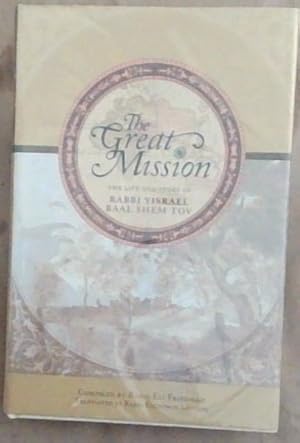 Seller image for The Great Mission; The Life & Story Of Rabbi Yisrael Baal Shem Tov for sale by Chapter 1