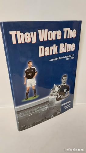 They Wore the Dark Blue - a Complete Record of Dundee FC 1893 - 2004
