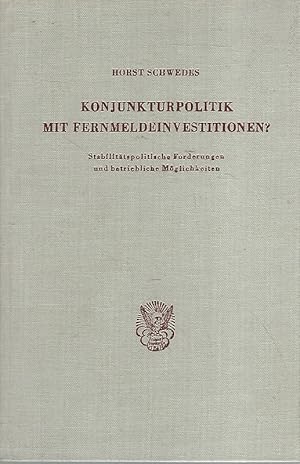 Konjunkturpolitik mit Fernmeldeinvestitionen? Stabilitätspolit. Forderungen u. betriebl. Möglichk...