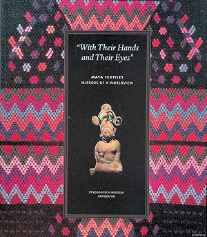 Seller image for With their hands and their eyes. Maya Textiles: Mirrors of a Worldview for sale by Klondyke