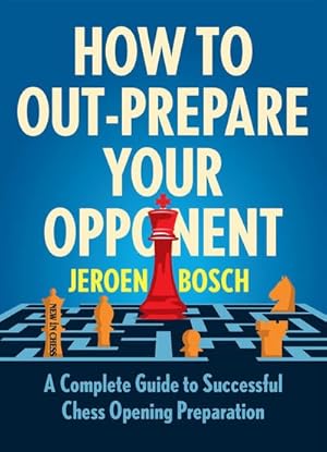 Image du vendeur pour How to Out-prepare Your Opponent : A Complete Guide to Successful Chess Opening Preparation mis en vente par GreatBookPrices