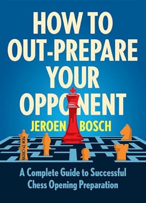 Bild des Verkufers fr How to Out-prepare Your Opponent : A Complete Guide to Successful Chess Opening Preparation zum Verkauf von GreatBookPrices