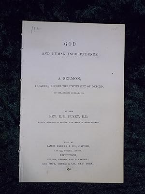Imagen del vendedor de GOD AND HUMAN INDEPENDENCE : A SERMON PREACHED BEFORE THE UNIVERSITY OF OXFORD, ON SEXAGESIMA SUNDAY, 1876 / BY THE REV. E.B. PUSEY. a la venta por Gage Postal Books