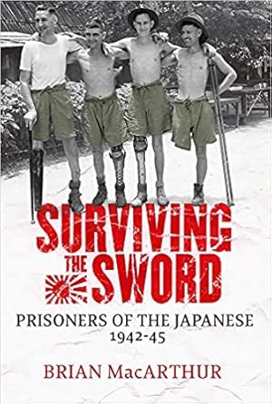 Surviving The Sword: Prisoners of the Japanese 1942-45
