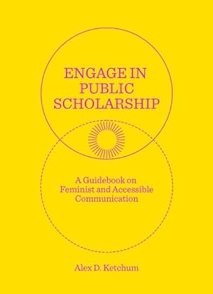 Bild des Verkufers fr Engage in Public Scholarship : A Guidebook on Feminist and Accessible Communication zum Verkauf von GreatBookPrices