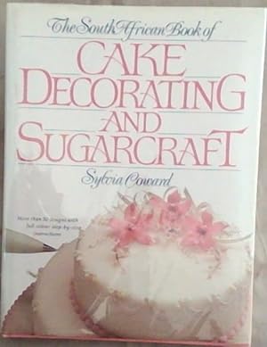 Seller image for The South African Book of Cake Decorating and Sugarcraft - More than 50 designs with full colour step-by-step instructions for sale by Chapter 1