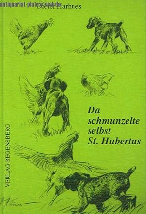 Da schmunzelte selbst St. Hubertus. Kleine Geschichten rund um die Jagd - nicht nur für Jäger - m...