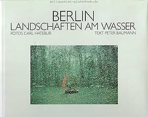 Seller image for Berlin, Landschaften am Wasser. Fotos Carl Hatebur. Text Peter Baumann. for sale by Antiquariat-Plate