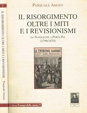 Seller image for Il risorgimento oltre i miti e i revisionismi Da Napoleone a Porta Pia (1796-1870) for sale by Biblioteca di Babele