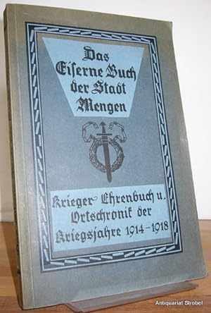 Das Eiserne Buch der Stadt Mengen. Krieger-Ehrenbuch und Ortschronik der Kriegsjahre 1914-1918 mi...