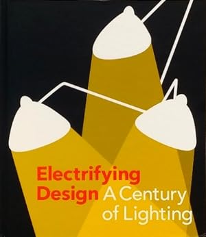 Image du vendeur pour Electrifying Design: A Century of Lighting mis en vente par LEFT COAST BOOKS