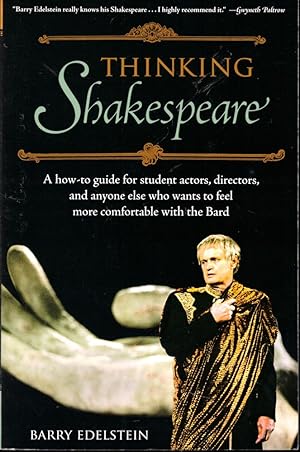 Thinking Shakespeare: A How-to Guide for Student Actors, Directors, and Anyone Else Who Wants to ...