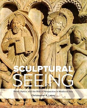 Imagen del vendedor de Sculptural Seeing: Relief, Optics, and the Rise of Perspective in Medieval Italy a la venta por LEFT COAST BOOKS