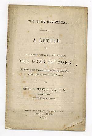 The York Canonries. A Letter to the. Dean of York