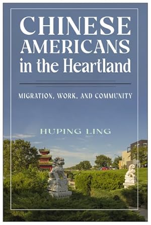 Immagine del venditore per Chinese Americans in the Heartland : Migration, Work, and Community venduto da GreatBookPrices