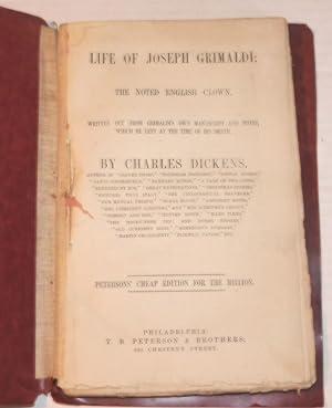 Immagine del venditore per LIFE OF JOSEPH GRIMALDI; THE NOTED ENGLISH CLOWN. Written out from Grimaldi's own manuscript and notes, which he left at the time of his death. By Charles Dickens, author of "Oliver Twist," "Nicholas Nickleby,". "Our Mutual Friend,". Petersons' Cheap Edition for the Million. venduto da Blue Mountain Books & Manuscripts, Ltd.