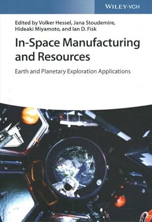 Seller image for In-space Manufacturing and Resources : Earth and Planetary Exploration Applications for sale by GreatBookPricesUK