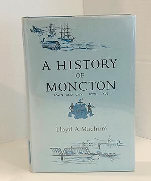 A History of Moncton: Town and City 1855 - 1965