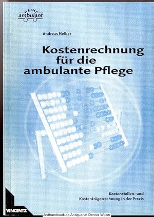 Kostenrechnung für die ambulante Pflege : Kostenstellen- und Kostenträgerrechnung in der Praxis ;...