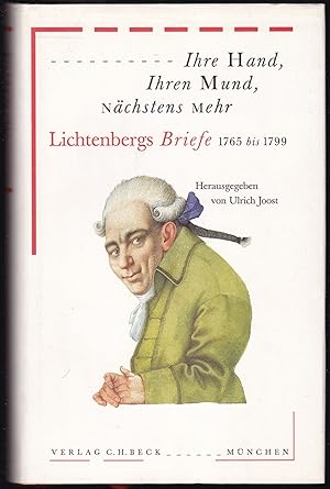 Ihre Hand, Ihr Mund, nächstens mehr. Lichtenbergs Briefe 1765 bis 1799