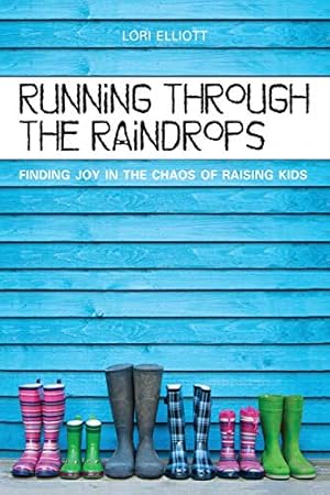 Seller image for Running Through the Raindrops: Finding Joy in the Chaos of Raising Kids for sale by Reliant Bookstore